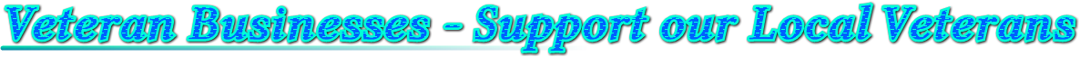 Veteran Businesses - Support our Local Veterans Veteran Businesses - Support our Local Veterans
